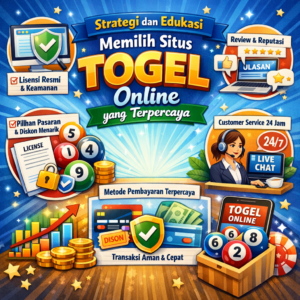 Strategi dan Edukasi Memilih Situs Togel Online yang Terpercaya